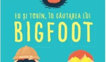 Cartea Eu si Tobin, in cautarea lui Bigfoot – Melissa Savage (download, pret, reducere)