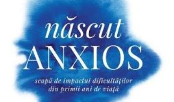 Cartea Nascut anxios – Daniel P. Keating (download, pret, reducere)
