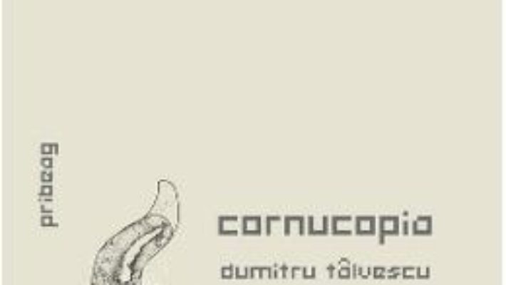 Cartea Cornucopia – Dumitru Talvescu (download, pret, reducere)