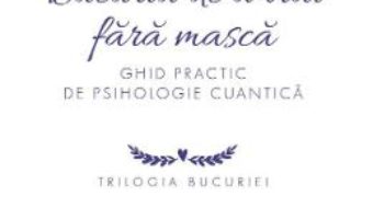 Cartea Bucuria de a trai fara masca – Niculina Gheorghita (download, pret, reducere)