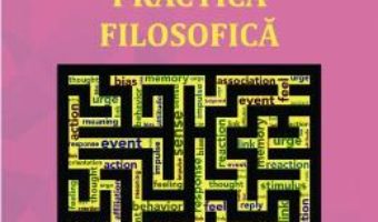 Cartea Practica filosofica – Lou Marinoff (download, pret, reducere)