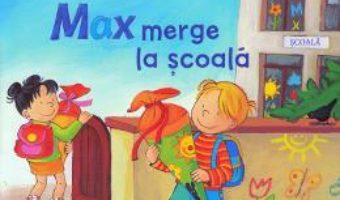 Cartea Max merge la scoala – Christian Tielmann, Sabine Kraushaar (download, pret, reducere)