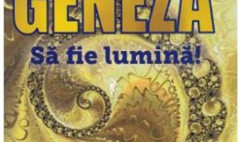 Cartea Geneza. Sa fie lumina! – Florentina Mateescu (download, pret, reducere)