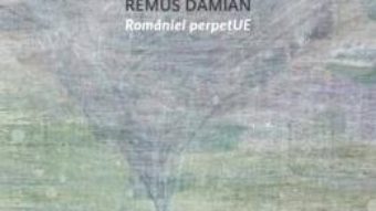 Cartea Romaniei perpetUE – Remus Damian (download, pret, reducere)
