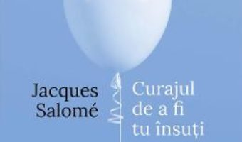 Cartea Curajul de a fi tu insuti ed.4 – Jacques Salome (download, pret, reducere)