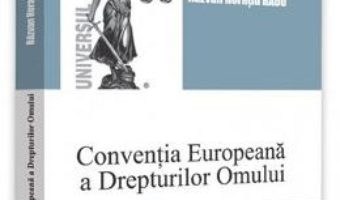 Cartea Conventia Europeana a Drepturilor Omului. Note de curs ed.2 – Razvan Horatiu Radu (download, pret, reducere)
