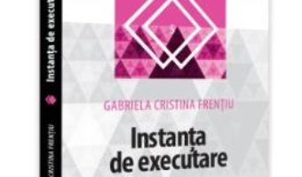 Cartea Instanta de executare – Gabriela Cristina Frentiu (download, pret, reducere)