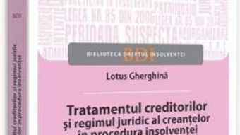Cartea Tratamentul creditorilor si regimul juridic al creantelor in procedura insolventei – Lotus Gherghina (download, pret, reducere)