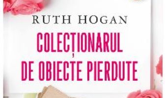 Cartea Colectionarul de obiecte pierdute – Ruth Hogan (download, pret, reducere)