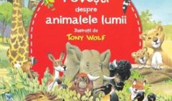 Cartea Povesti despre animalele lumii – Tony Wolf (download, pret, reducere)