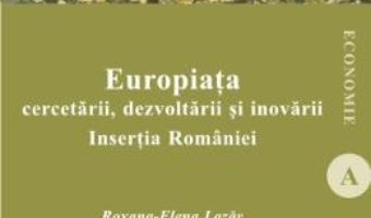 Cartea Europiata cercetarii, dezvoltarii si inovarii – Roxana-Elena Lazar (download, pret, reducere)