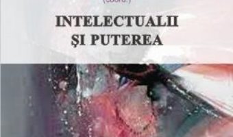 Cartea Intelectualii si puterea – Vasile Boari, Natalia Vlas, Radu Murea (download, pret, reducere)