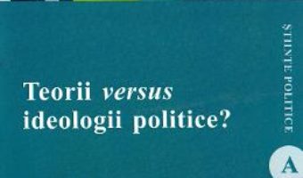 Cartea Teorii versus ideologii politice? – Cecilia Tohaneanu (download, pret, reducere)