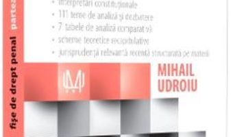 Cartea Fise de drept penal. Partea speciala Ed.6 – Mihail Udroiu (download, pret, reducere)