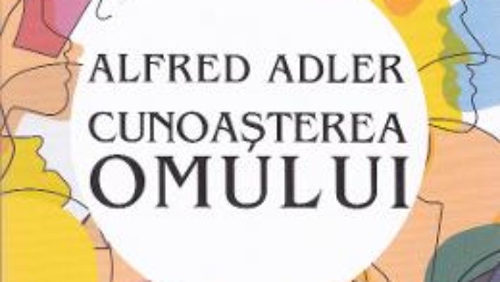 Cartea Cunoasterea omului – Alfred Adler (download, pret, reducere)