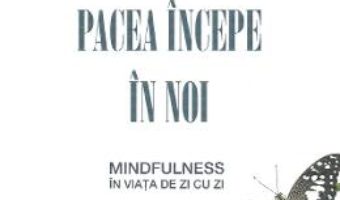 Cartea Pacea incepe in noi – Thich Nhat Hanh (download, pret, reducere)
