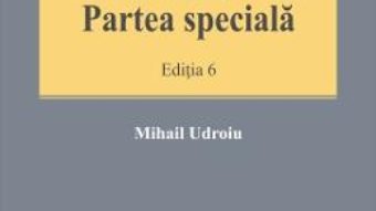 Cartea Procedura penala. Partea speciala Ed.6. – Mihail Udroiu (download, pret, reducere)