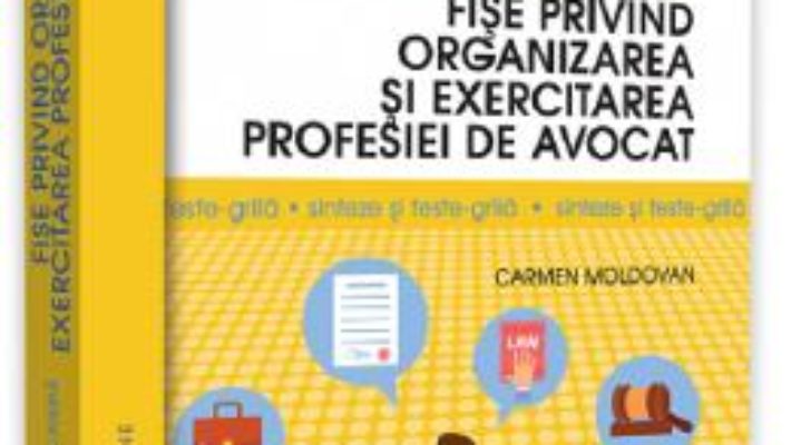 Cartea Fise privind organizarea si exercitarea profesiei de avocat – Carmen Moldovan (download, pret, reducere)
