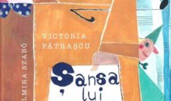 Cartea Sansa lui Biletel – Victoria Patrascu, Zelmira Szabo (download, pret, reducere)