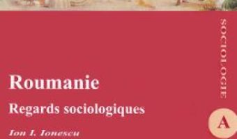 Cartea Roumanie. Regards sociologiques – Ion I. Ionescu (download, pret, reducere)
