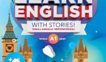 Cartea Learn English with Stories! Tanulj angolul tortenetekkel! Nyelvi A1 szint (download, pret, reducere)