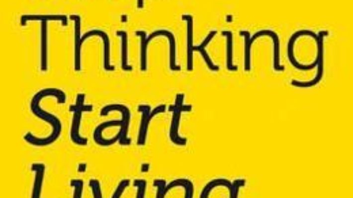 Cartea Stop Thinking, Start Living: Discover Lifelong Happiness – Richard Carlson (download, pret, reducere)