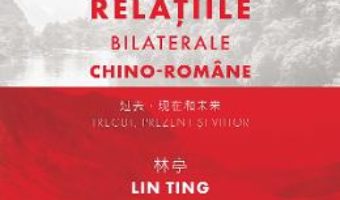 Cartea Relatiile bilaterale chino-romane – Lin Ting, Constatntin Lupeanu (download, pret, reducere)