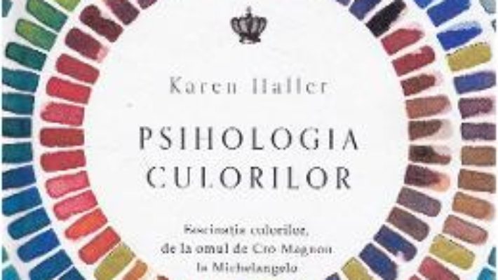 Cartea Psihologia culorilor – Karen Haller (download, pret, reducere)