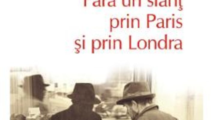 Cartea Fara un sfant prin Paris si prin Londra – George Orwell (download, pret, reducere)