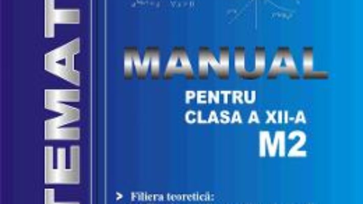 Cartea Matematica M2 – Clasa 12 – D. Duca, I. Purdea, O. Pop (download, pret, reducere)