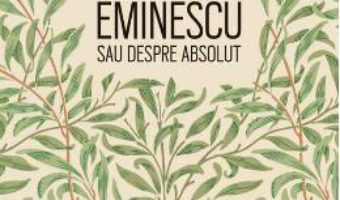 Download  Eminescu sau despre absolut – Rosa Del Conte PDF Online