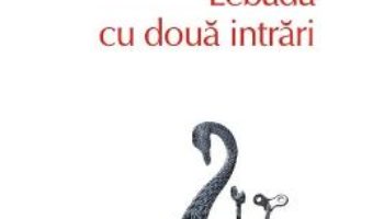 Download  Lebada cu doua intrari – Nora Iuga PDF Online