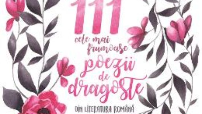 Cartea 111 cele mai frumoase poezii de dragoste din literatura romana (download, pret, reducere)