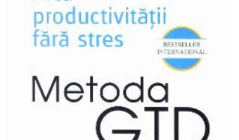 Cartea Metoda GTD. Arta productivitatii fara stres – David Allen (download, pret, reducere)