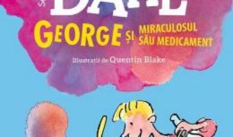 Cartea George si miraculosul sau medicament – Roald Dahl (download, pret, reducere)