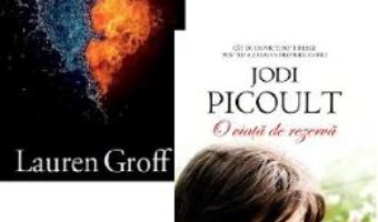 Cartea Pachet: Destin si furie (Lauren Groff) + O viata de rezerva (Jodi Picoult) (download, pret, reducere)