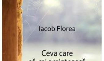 Download  Ceva care sa-mi aminteasca de tine – Iacob Florea PDF Online