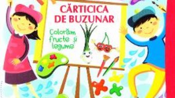 Download  Carticica de buzunar: Coloram fructe si legume PDF Online
