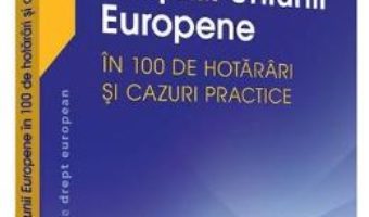 Cartea Dreptul Uniunii europene in 100 de hotarari si cazuri practice – Raluca Bercea, Sorina Doroga (download, pret, reducere)