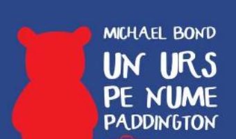 Download Un urs pe nume Paddington – Michael Bond PDF Online