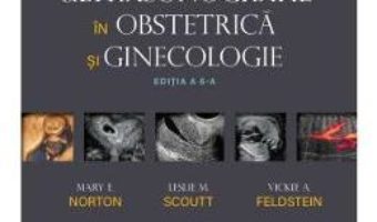 Cartea Callen. Ultrasonografie in Obstretica si Ginecologie – Mary E. Norton, Leslie M. Scoutt, Vickie A. Feldstein (download, pret, reducere)