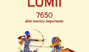 Cartea Istoria lumii. 7650 date istorice importante – Biblioteca Larousse (download, pret, reducere)