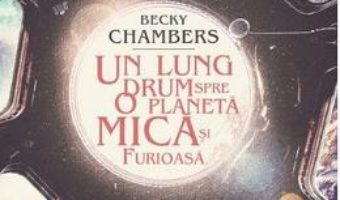 Download Un lung drum spre o planeta mica si furioasa – Becky Chambers PDF Online
