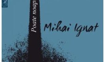 Download Poate noaptea a si-nceput – Mihai Ignat PDF Online