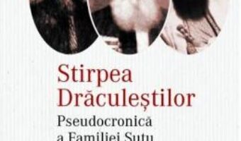 Pret Carte Stirpea Draculestilor. Pseudocronica a Familiei Sutu – Radu Negrescu-Sutu PDF Online