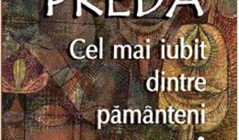 Pret Carte Cel mai iubit dintre pamanteni ed.2017 – Marin Preda PDF Online