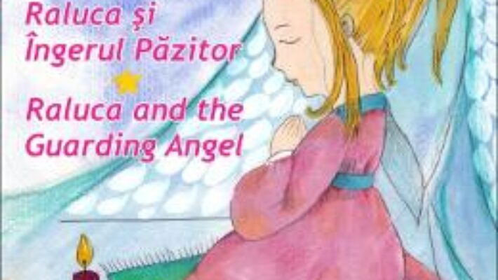 Pret Carte Raluca si Ingerul Pazitor. Raluca and the Guarding Angel – Semida David PDF Online
