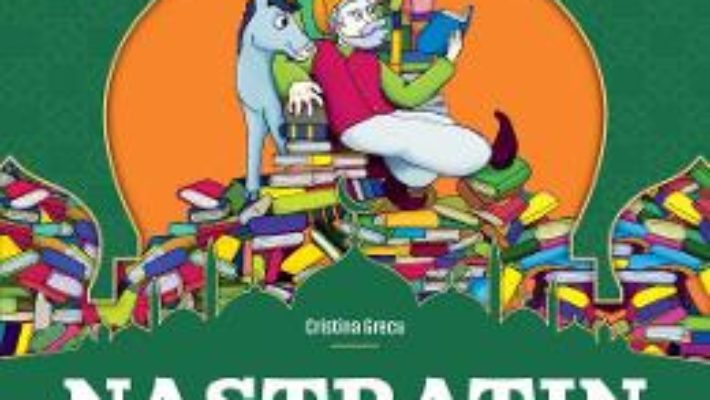 Cartea Nastratin cel de intelepciune plin – Cristina Grecu, Gabriel Dobre (download, pret, reducere)