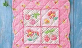 Cartea Sew Flower Quilts & Gifts: 30 Patchwork, Quilting and Applique Projects Using Fabric Scraps – Atsuko Matsuyama (download, pret, reducere)