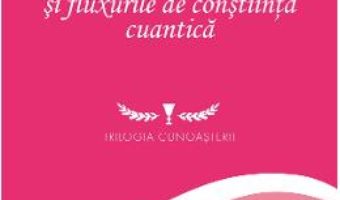 Cartea Cunoasterea si fluxurile de constiinta cuantica – Niculina Gheorghita (download, pret, reducere)